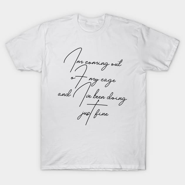 I'm coming out of my cage and I've been doing just fine T-Shirt by ghjura